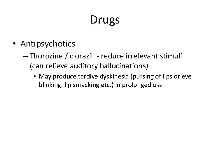 Drugs • Antipsychotics – Thorozine / clorazil - reduce irrelevant stimuli (can relieve auditory