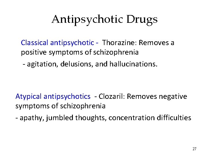 Antipsychotic Drugs Classical antipsychotic - Thorazine: Removes a positive symptoms of schizophrenia - agitation,