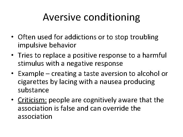 Aversive conditioning • Often used for addictions or to stop troubling impulsive behavior •