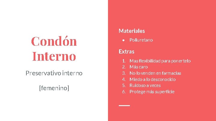 Condón Interno Preservativo interno [femenino] Materiales ● Poliuretano Extras 1. 2. 3. 4. 5.