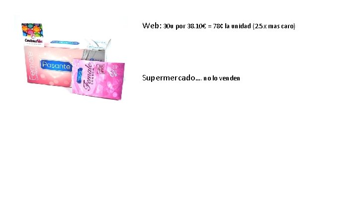 Web: 30 u por 38. 10€ = 78¢ la unidad (2. 5 x mas