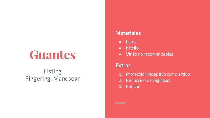Materiales Guantes Fisting Fingering, Manosear ● ● ● Latex Nitrilo Vinilo no recomendables Extras