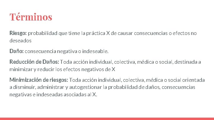 Términos Riesgo: probabilidad que tiene la práctica X de causar consecuencias o efectos no