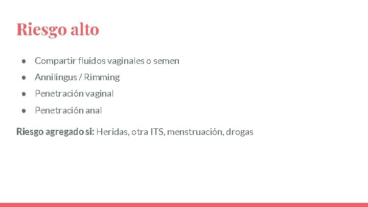 Riesgo alto ● Compartir fluidos vaginales o semen ● Annilingus / Rimming ● Penetración