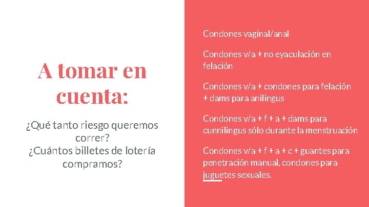 Condones vaginal/anal A tomar en cuenta: ¿Qué tanto riesgo queremos correr? ¿Cuántos billetes de