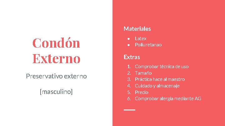 Condón Externo Preservativo externo [masculino] Materiales ● ● Latex Poliuretanao Extras 1. 2. 3.