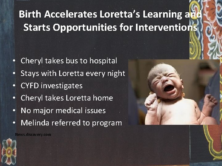 Birth Accelerates Loretta’s Learning and Starts Opportunities for Interventions • • • Cheryl takes