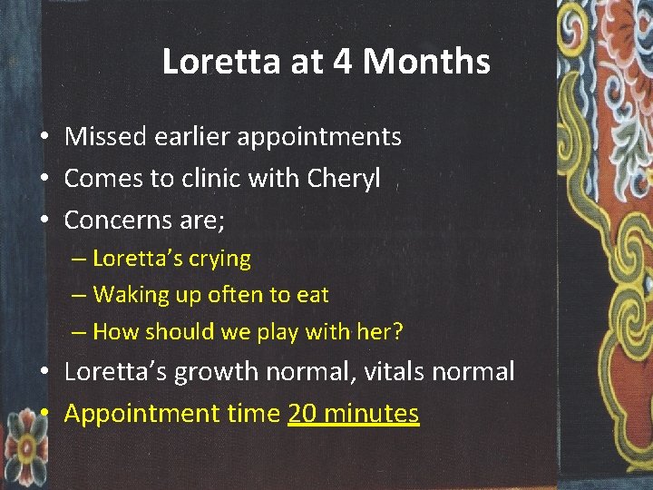 Loretta at 4 Months • Missed earlier appointments • Comes to clinic with Cheryl