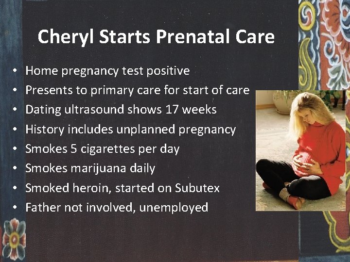 Cheryl Starts Prenatal Care • • Home pregnancy test positive Presents to primary care