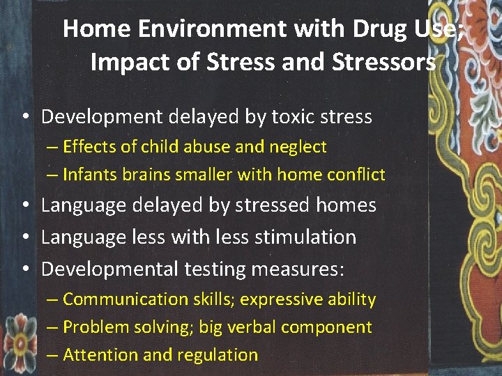 Home Environment with Drug Use; Impact of Stress and Stressors • Development delayed by