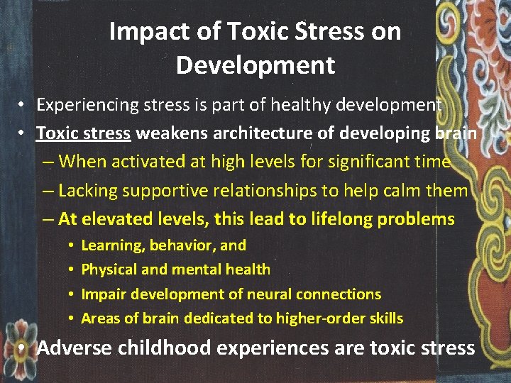 Impact of Toxic Stress on Development • Experiencing stress is part of healthy development