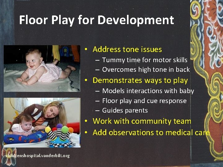 Floor Play for Development • Address tone issues – Tummy time for motor skills