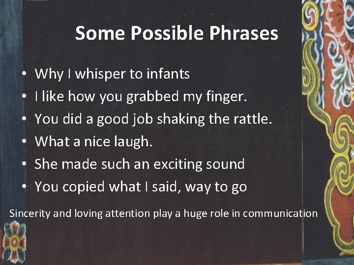 Some Possible Phrases • • • Why I whisper to infants I like how