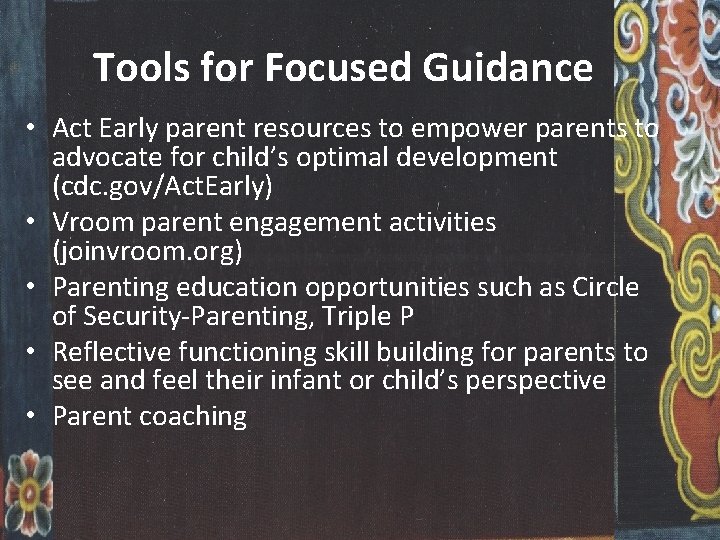 Tools for Focused Guidance • Act Early parent resources to empower parents to advocate