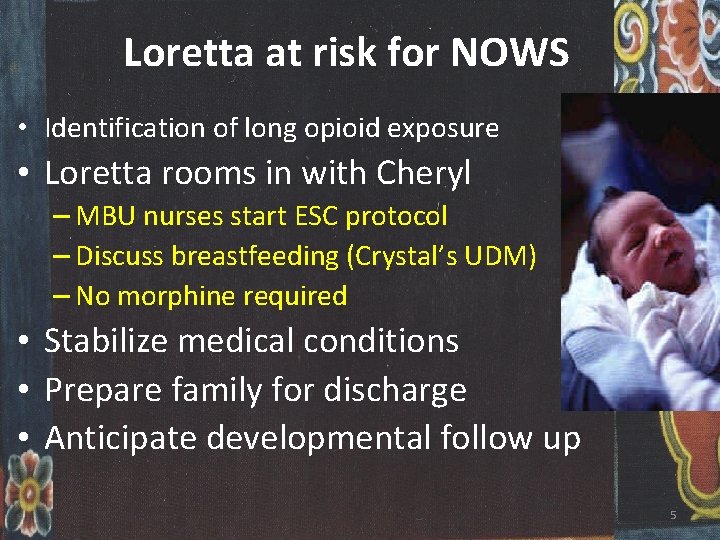 Loretta at risk for NOWS • Identification of long opioid exposure • Loretta rooms