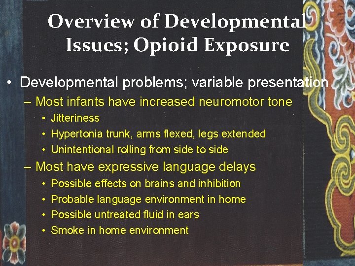 Overview of Developmental Issues; Opioid Exposure • Developmental problems; variable presentation – Most infants