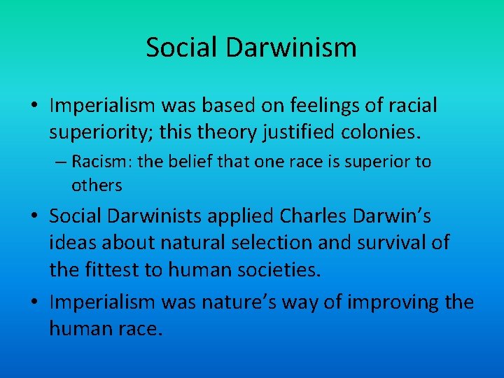 Social Darwinism • Imperialism was based on feelings of racial superiority; this theory justified