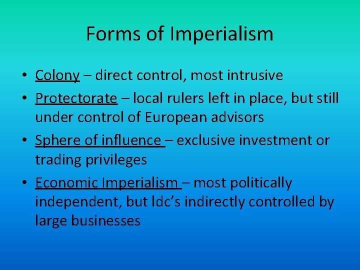 Forms of Imperialism • Colony – direct control, most intrusive • Protectorate – local