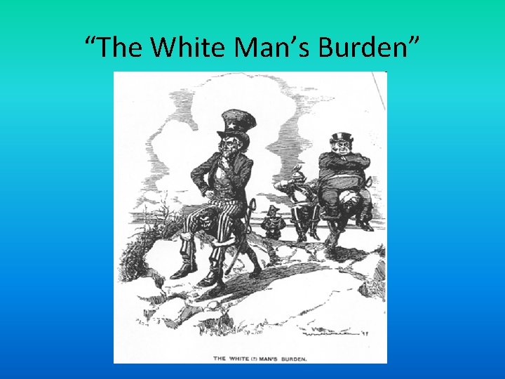 “The White Man’s Burden” 