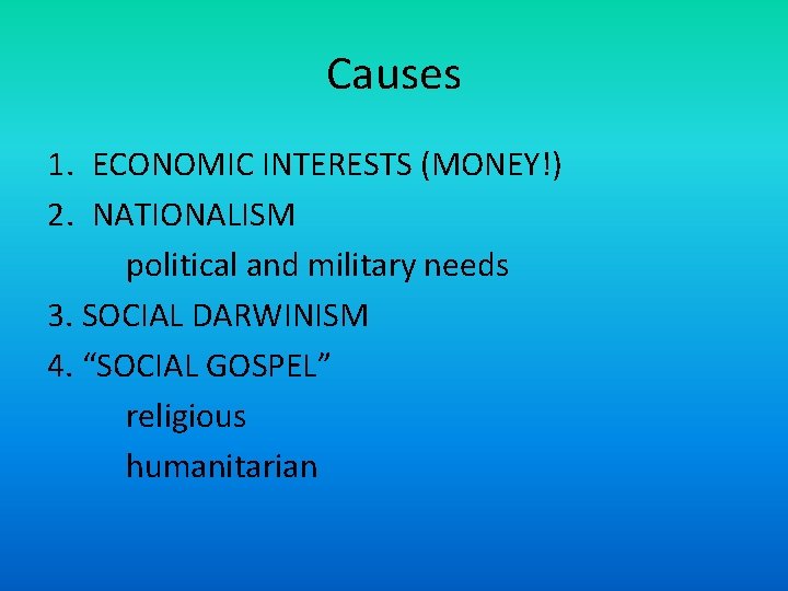 Causes 1. ECONOMIC INTERESTS (MONEY!) 2. NATIONALISM political and military needs 3. SOCIAL DARWINISM