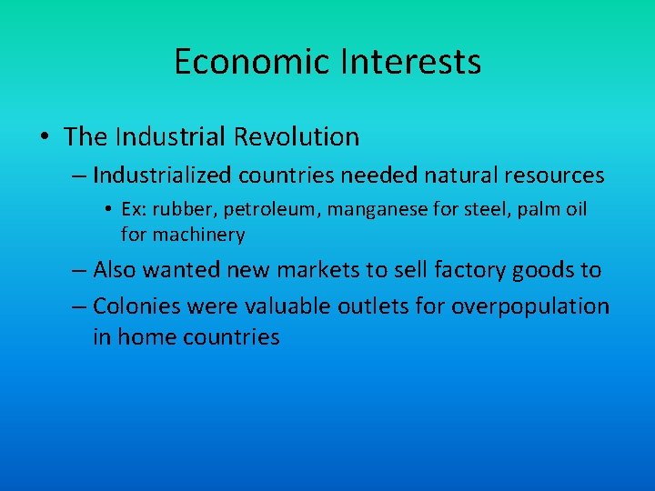Economic Interests • The Industrial Revolution – Industrialized countries needed natural resources • Ex: