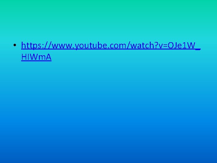  • https: //www. youtube. com/watch? v=OJe 1 W_ HIWm. A 