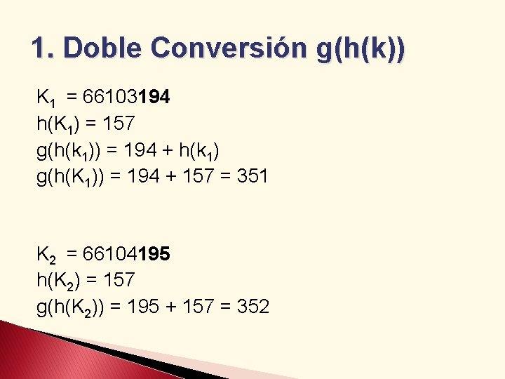 1. Doble Conversión g(h(k)) K 1 = 66103194 h(K 1) = 157 g(h(k 1))