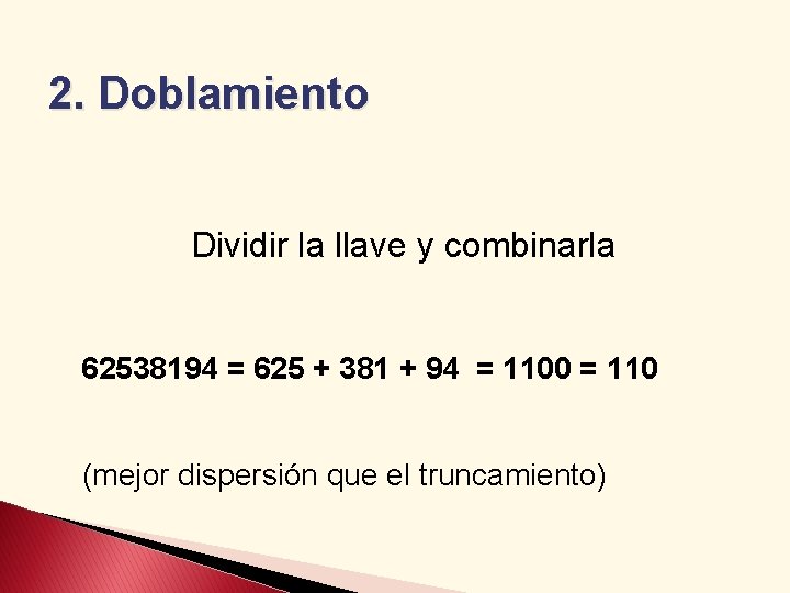 2. Doblamiento Dividir la llave y combinarla 62538194 = 625 + 381 + 94