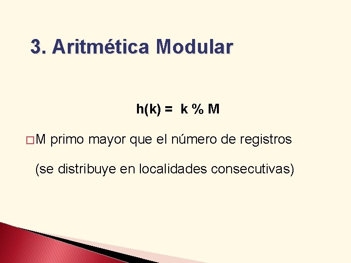 3. Aritmética Modular h(k) = k % M �M primo mayor que el número