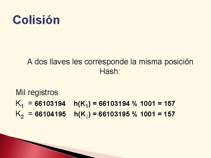 Colisión A dos llaves les corresponde la misma posición Hash: Mil registros K 1