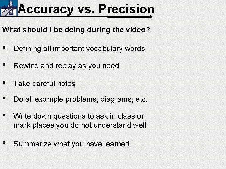 Accuracy vs. Precision What should I be doing during the video? • Defining all