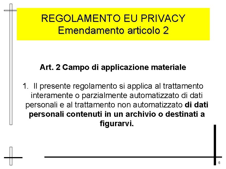 REGOLAMENTO EU PRIVACY Emendamento articolo 2 Art. 2 Campo di applicazione materiale 1. Il