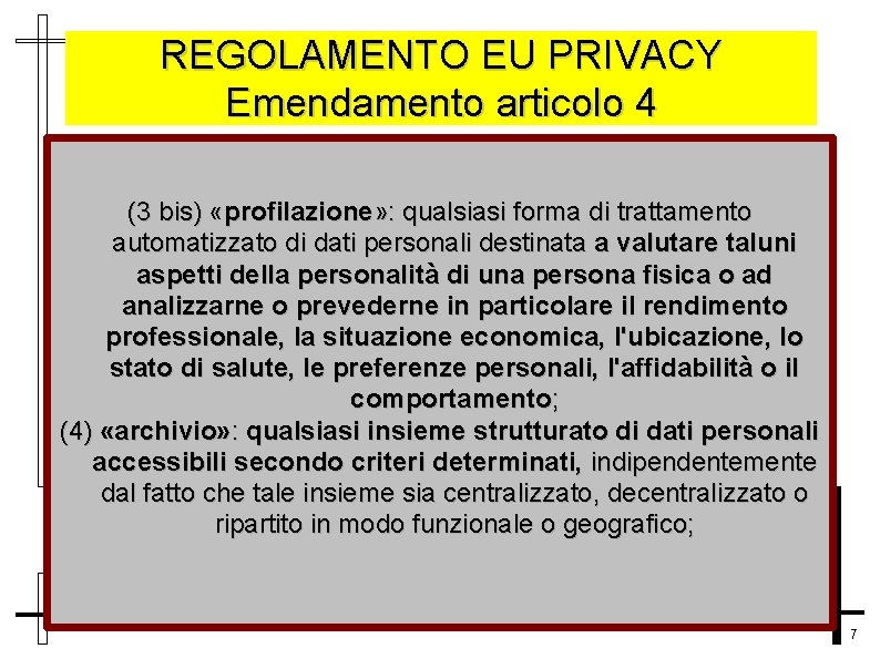 REGOLAMENTO EU PRIVACY Emendamento articolo 4 (3 bis) «profilazione» : qualsiasi forma di trattamento