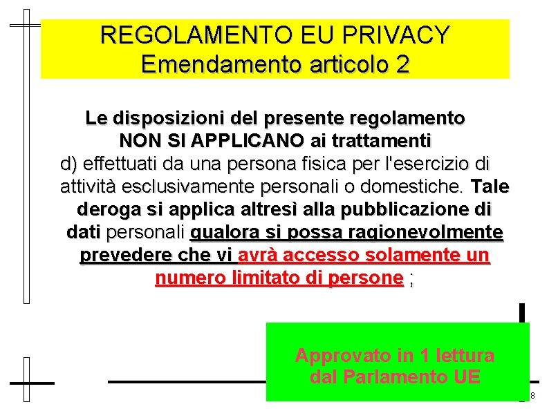 REGOLAMENTO EU PRIVACY Emendamento articolo 2 Le disposizioni del presente regolamento NON SI APPLICANO