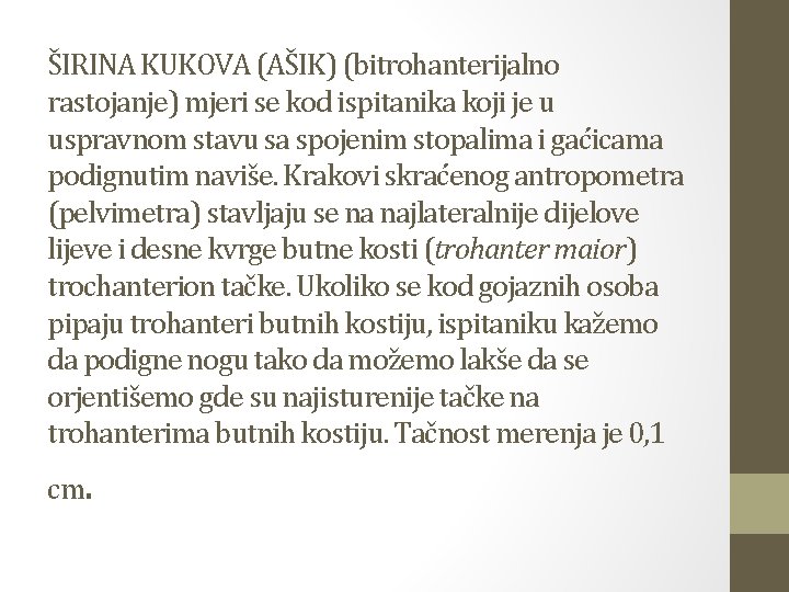 ŠIRINA KUKOVA (AŠIK) (bitrohanterijalno rastojanje) mjeri se kod ispitanika koji je u uspravnom stavu