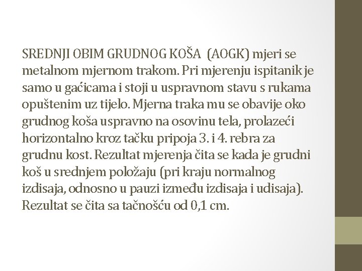 SREDNJI OBIM GRUDNOG KOŠA (AOGK) mjeri se metalnom mjernom trakom. Pri mjerenju ispitanik je