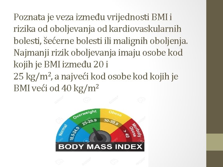 Poznata je veza između vrijednosti BMI i rizika od oboljevanja od kardiovaskularnih bolesti, šećerne