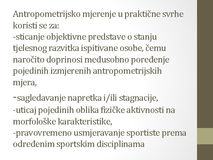 Antropometrijsko mjerenje u praktične svrhe koristi se za: -sticanje objektivne predstave o stanju tjelesnog