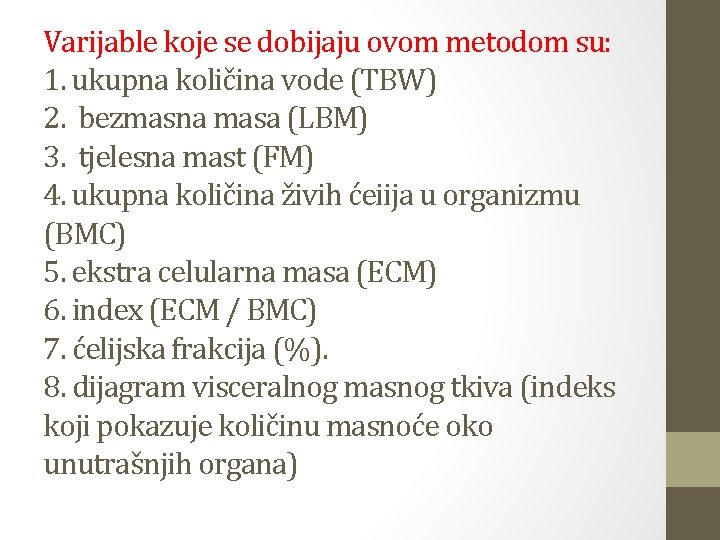 Varijable koje se dobijaju ovom metodom su: 1. ukupna količina vode (TBW) 2. bezmasna