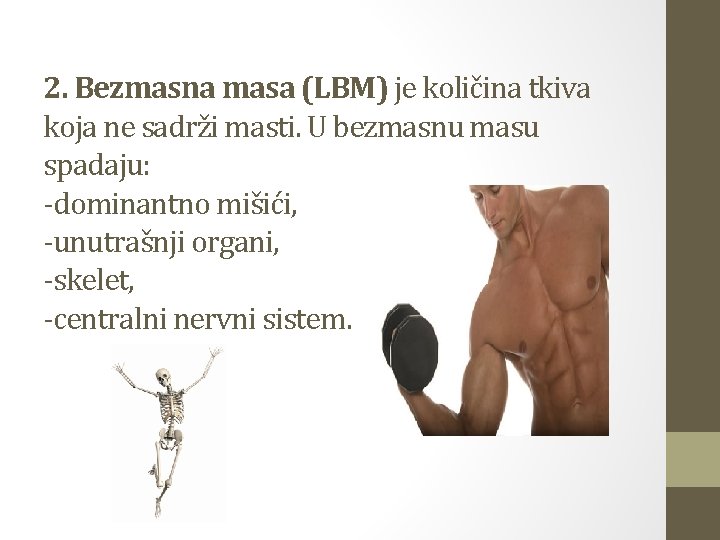 2. Bezmasna masa (LBM) je količina tkiva koja ne sadrži masti. U bezmasnu masu