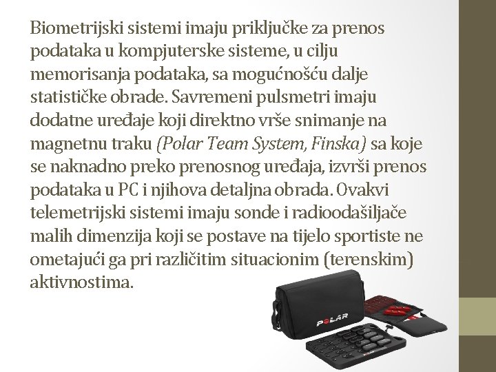 Biometrijski sistemi imaju priključke za prenos podataka u kompjuterske sisteme, u cilju memorisanja podataka,