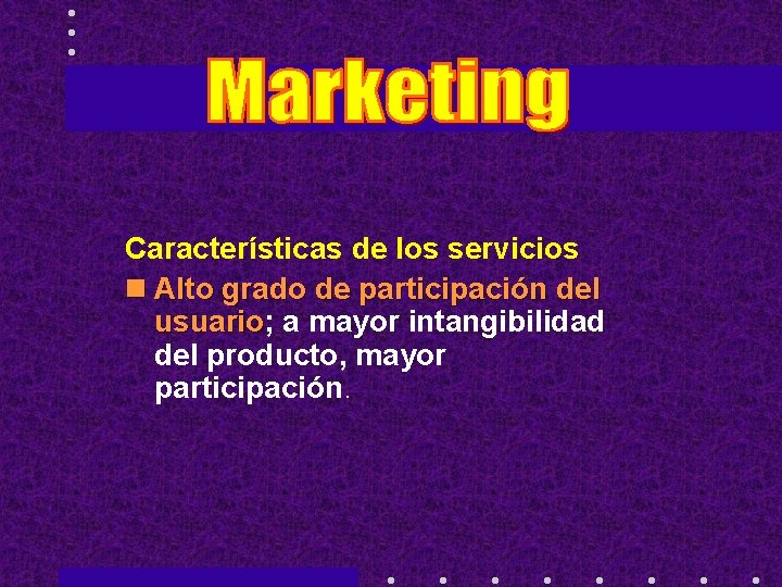 Características de los servicios n Alto grado de participación del usuario; usuario a mayor