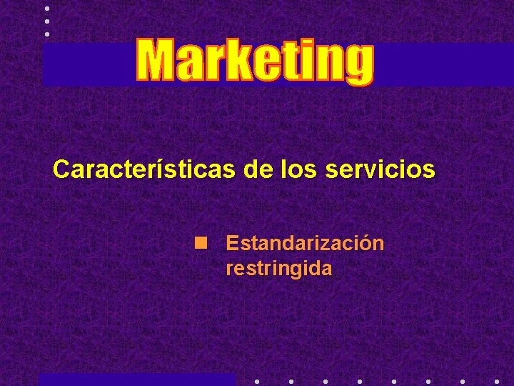 Características de los servicios n Estandarización restringida 