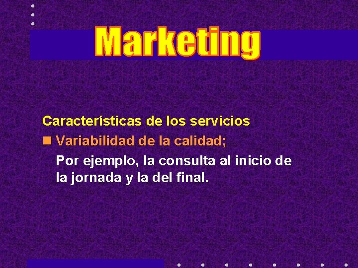 Características de los servicios n Variabilidad de la calidad; Por ejemplo, la consulta al