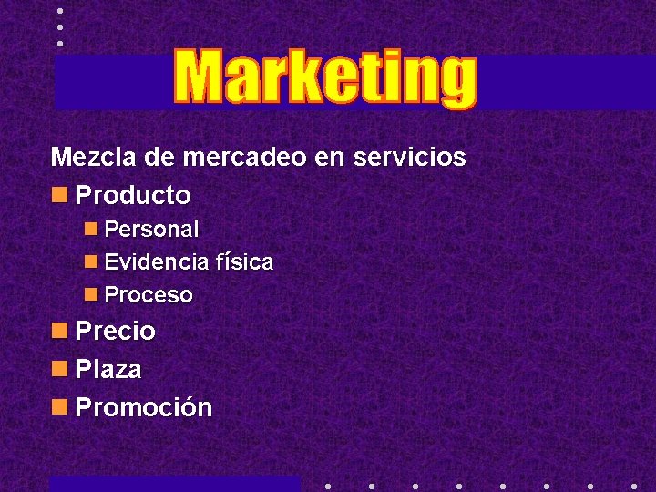 Mezcla de mercadeo en servicios n Producto n Personal n Evidencia física n Proceso