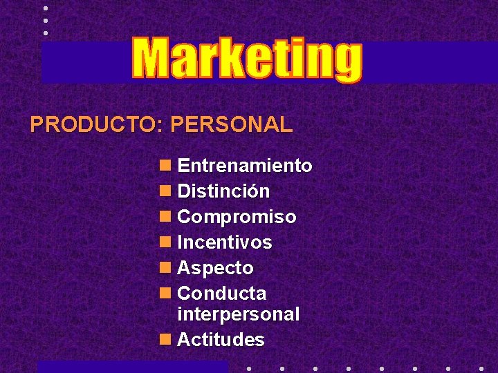 PRODUCTO: PERSONAL n Entrenamiento n Distinción n Compromiso n Incentivos n Aspecto n Conducta