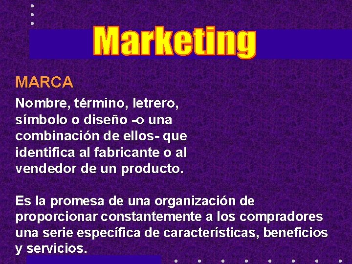 MARCA Nombre, término, letrero, símbolo o diseño -o una combinación de ellos- que identifica