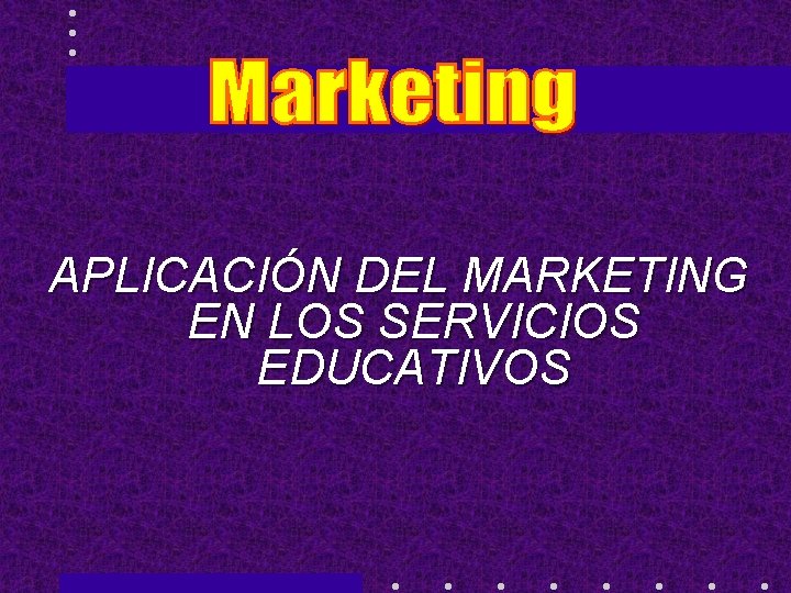 APLICACIÓN DEL MARKETING EN LOS SERVICIOS EDUCATIVOS 