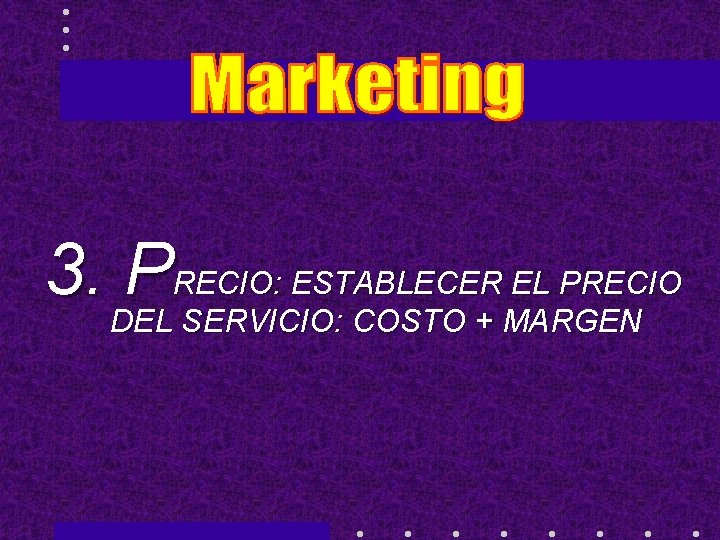 3. PRECIO: ESTABLECER EL PRECIO DEL SERVICIO: COSTO + MARGEN 