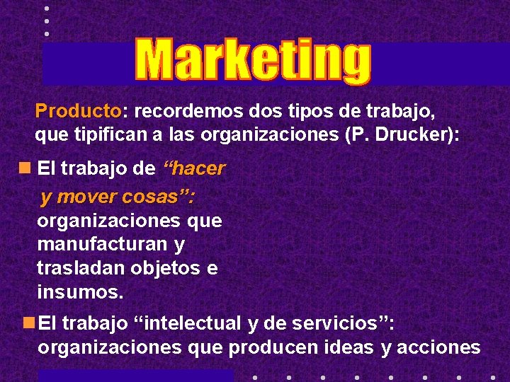 Producto: Producto recordemos dos tipos de trabajo, que tipifican a las organizaciones (P. Drucker):